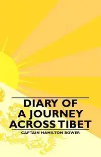 Diary of a Journey Across Tibet - Bower Captain Hamilton