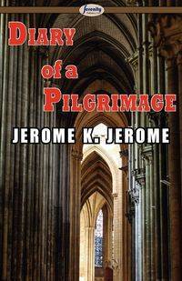 Diary of a Pilgrimage - K. Jerome Jerome