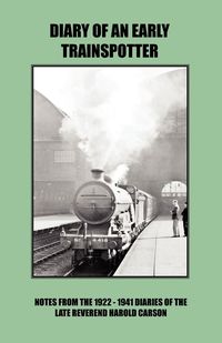 Diary of an Early Trainspotter - Carson John
