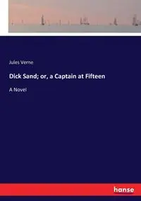 Dick Sand; or, a Captain at Fifteen - Jules Verne