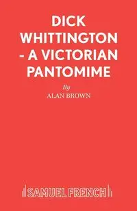 Dick Whittington - A Victorian Pantomime - Alan Brown