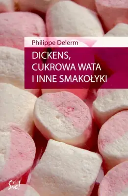 Dickens, cukrowa wata i inne smakołyki - Philippe Delerm