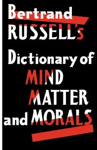 Dictionary of Mind Matter and Morals - Russell Bertrand