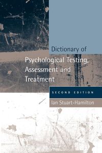 Dictionary of Psychological Testing, Assessment and Treatment - Ian Stuart-Hamilton