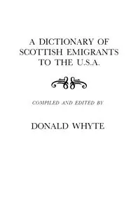 Dictionary of Scottish Emigrants to the U. S. A. - Donald Whyte