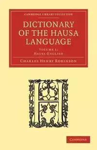Dictionary of the Hausa Language - Volume 1 - Charles Henry Robinson