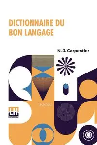 Dictionnaire Du Bon Langage - Carpentier N.-J.