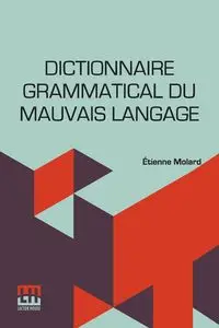 Dictionnaire Grammatical Du Mauvais Langage - Molard tienne