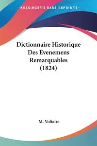 Dictionnaire Historique Des Evenemens Remarquables (1824) - Voltaire M.