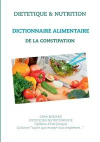 Dictionnaire alimentaire de la constipation - Menard Cédric