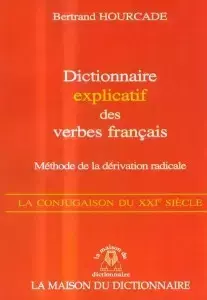 Dictionnaire explicatif des verbes francais - methode de la derivation radicale