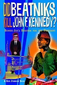 Did Beatniks Kill John F. Kennedy? - Johnson Rob