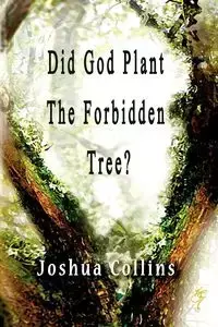 Did God Plant the Forbidden Tree? - Joshua Collins