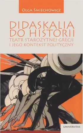 Didaskalia do historii. Teatr starozytnej Grecji i jego kontekst polityczny - Olga Śmiechowicz