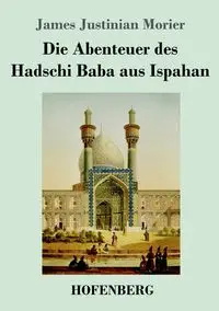 Die Abenteuer des Hadschi Baba aus Ispahan - James Morier Justinian