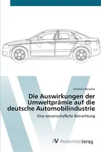 Die Auswirkungen der Umweltprämie auf die deutsche Automobilindustrie - Christian Biesecke
