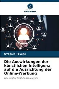 Die Auswirkungen der künstlichen Intelligenz auf die Ausrichtung der Online-Werbung - Toyese Oyebola