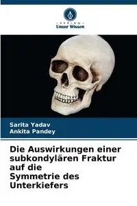 Die Auswirkungen einer subkondylären Fraktur auf die Symmetrie des Unterkiefers - Sarita Yadav