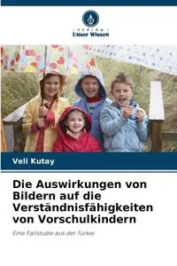 Die Auswirkungen von Bildern auf die Verständnisfähigkeiten von Vorschulkindern - Kutay Veli