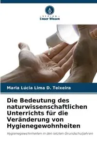 Die Bedeutung des naturwissenschaftlichen Unterrichts für die Veränderung von Hygienegewohnheiten - Maria Lima D. Teixeira Lúcia