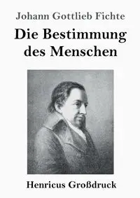 Die Bestimmung des Menschen (Großdruck) - Fichte Johann Gottlieb