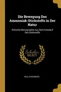 Die Bewegung Des Ammoniak-Stickstoffs in Der Natur - Paul Ehrenberg