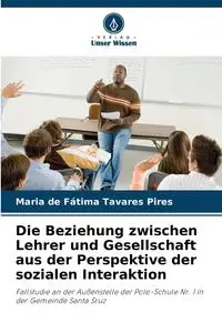 Die Beziehung zwischen Lehrer und Gesellschaft aus der Perspektive der sozialen Interaktion - Maria Tavares Pires de Fátima