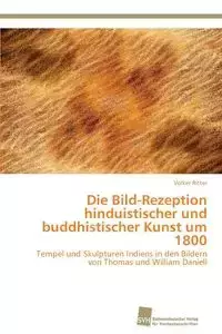 Die Bild-Rezeption hinduistischer und buddhistischer Kunst um 1800 - Ritter Volker