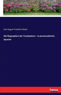 Die Biographien der Troubadours - in provenzalischer Sprache - Karl August Mahn Friedrich