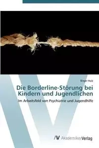 Die Borderline-Störung bei Kindern und Jugendlichen - Holz Birger