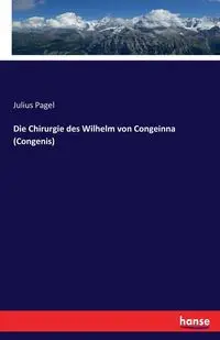 Die Chirurgie des Wilhelm von Congeinna (Congenis) - Julius Pagel