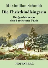 Die Christkindlsingerin - Schmidt Maximilian