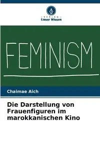 Die Darstellung von Frauenfiguren im marokkanischen Kino - Aich Chaimae