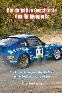 Die Definitive Geschichte Des Rallyesports - Psaila Etienne