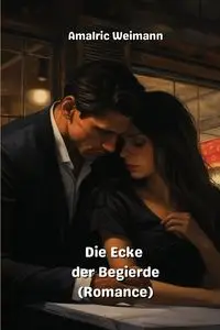 Die Ecke der Begierde  (Romance) - Weimann Amalric