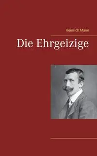 Die Ehrgeizige - Mann Heinrich