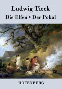 Die Elfen / Der Pokal - Tieck Ludwig