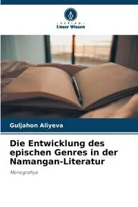 Die Entwicklung des epischen Genres in der Namangan-Literatur - ALIYEVA Guljahon