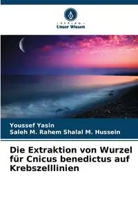 Die Extraktion von Wurzel für Cnicus benedictus auf Krebszelllinien - Yasin Youssef