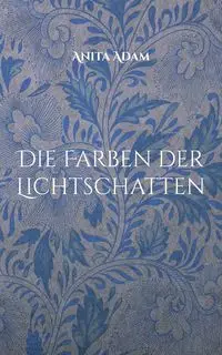 Die Farben der Lichtschatten - Adam Anita