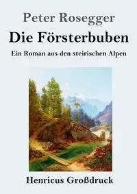 Die Försterbuben (Großdruck) - Peter Rosegger