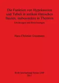 Die Funktion von Hypokausten und Tubuli in antiken römischen Bauten, insbesondere in Thermen - Grassmann Hans-Christian