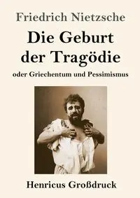 Die Geburt der Tragödie (Großdruck) - Nietzsche Friedrich