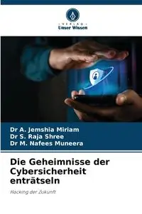 Die Geheimnisse der Cybersicherheit enträtseln - Dr Miriam A. Jemshia