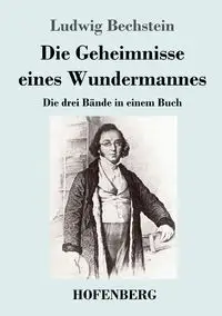 Die Geheimnisse eines Wundermannes - Bechstein Ludwig