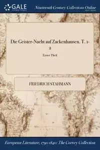 Die Geister-Nacht auf Zackenhausen. T. 1-2; Erster Theil - Stahmann Friedrich