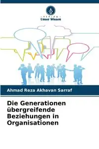 Die Generationen übergreifende Beziehungen in Organisationen - Ahmad Akhavan Sarraf Reza