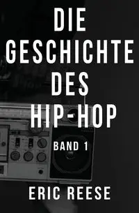 Die Geschichte des Hip-Hop - Eric Reese