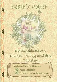 Die Geschichte von Duchess, Ribby und den Pasteten (inklusive Ausmalbilder und Cliparts zum Download) - Potter Beatrix