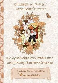 Die Geschichte von Peter Hase und Jimmy Backenhörnchen (inklusive Ausmalbilder, deutsche Erstveröffentlichung! ) - Potter Beatrix